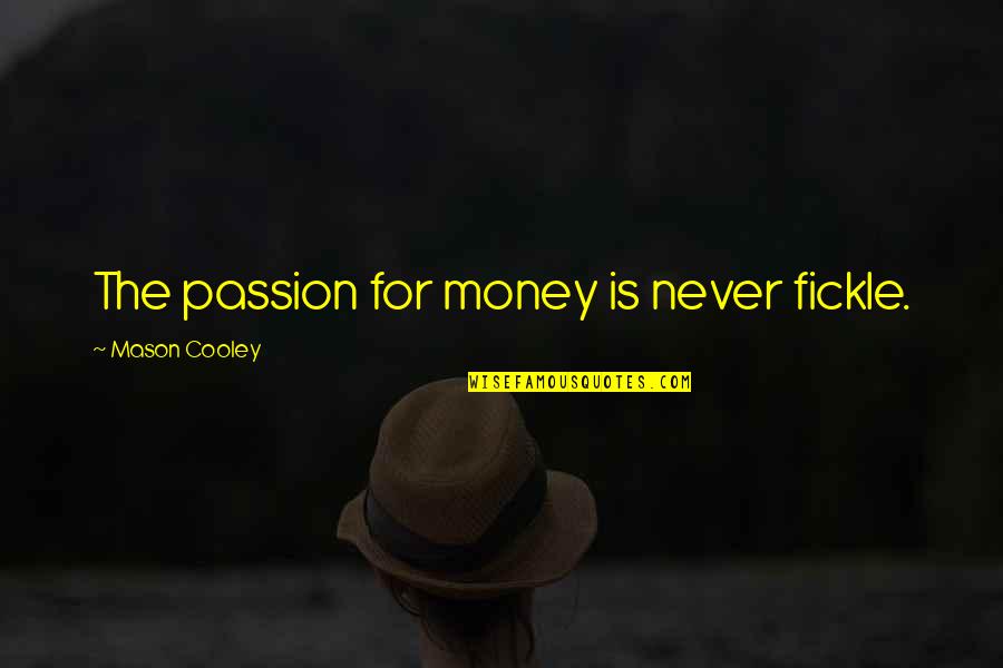 Mccandles Quotes By Mason Cooley: The passion for money is never fickle.