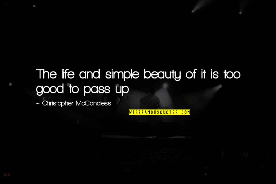 Mccandless Christopher Quotes By Christopher McCandless: The life and simple beauty of it is