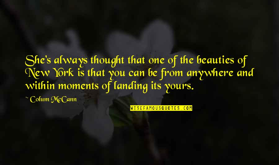Mccann Quotes By Colum McCann: She's always thought that one of the beauties Mccann Quotes By Colum McCann: She's always thought that one of the beauties