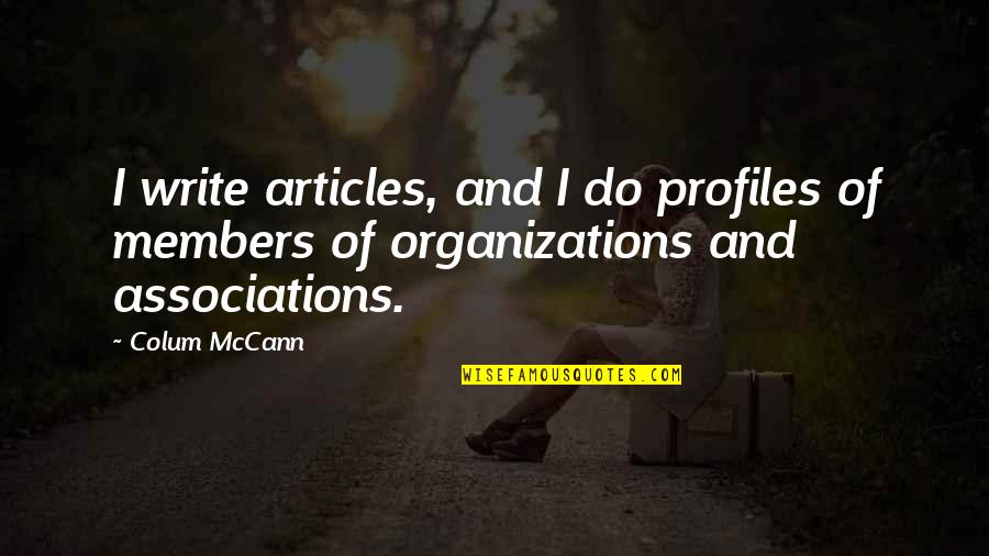 Mccann Quotes By Colum McCann: I write articles, and I do profiles of