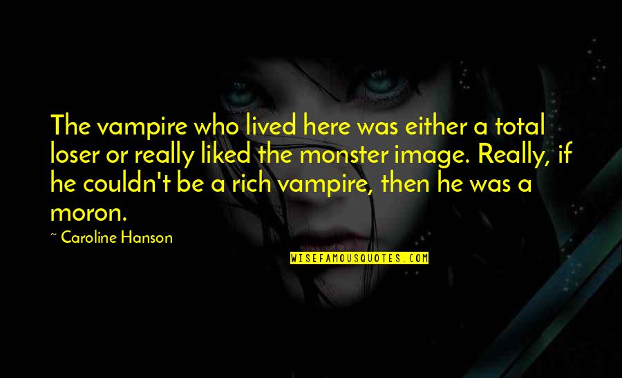 Mccannon Farms Quotes By Caroline Hanson: The vampire who lived here was either a