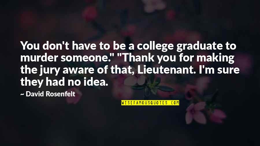 Mccarey Jewelry Quotes By David Rosenfelt: You don't have to be a college graduate