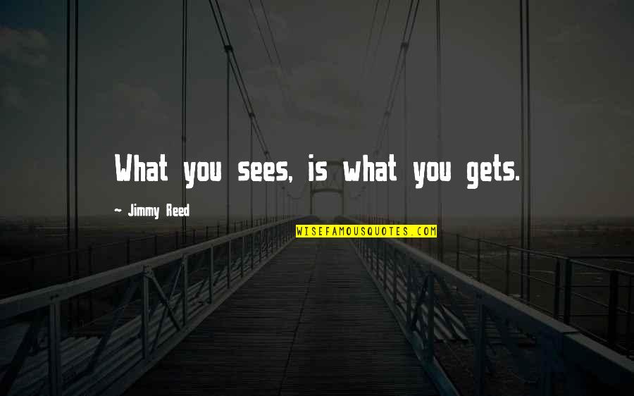 Mccarl Dental Group Quotes By Jimmy Reed: What you sees, is what you gets.
