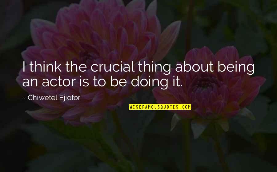 Mccarl Travel Quotes By Chiwetel Ejiofor: I think the crucial thing about being an Mccarl Travel Quotes By Chiwetel Ejiofor: I think the crucial thing about being an