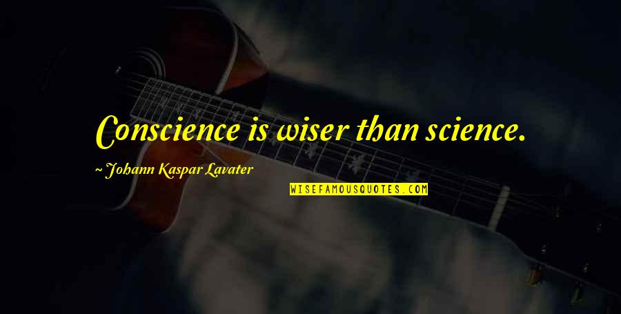 Mccarl Travel Quotes By Johann Kaspar Lavater: Conscience is wiser than science. Mccarl Travel Quotes By Johann Kaspar Lavater: Conscience is wiser than science.