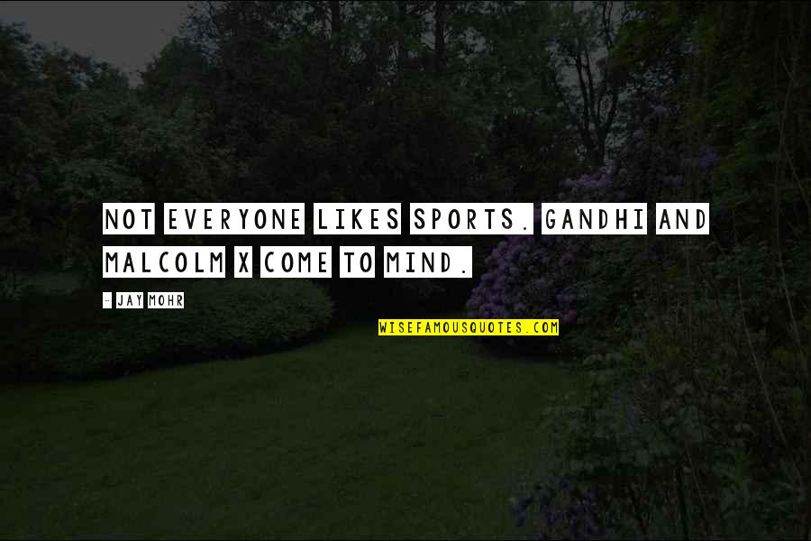 Mccarley Quotes By Jay Mohr: Not everyone likes sports. Gandhi and Malcolm X