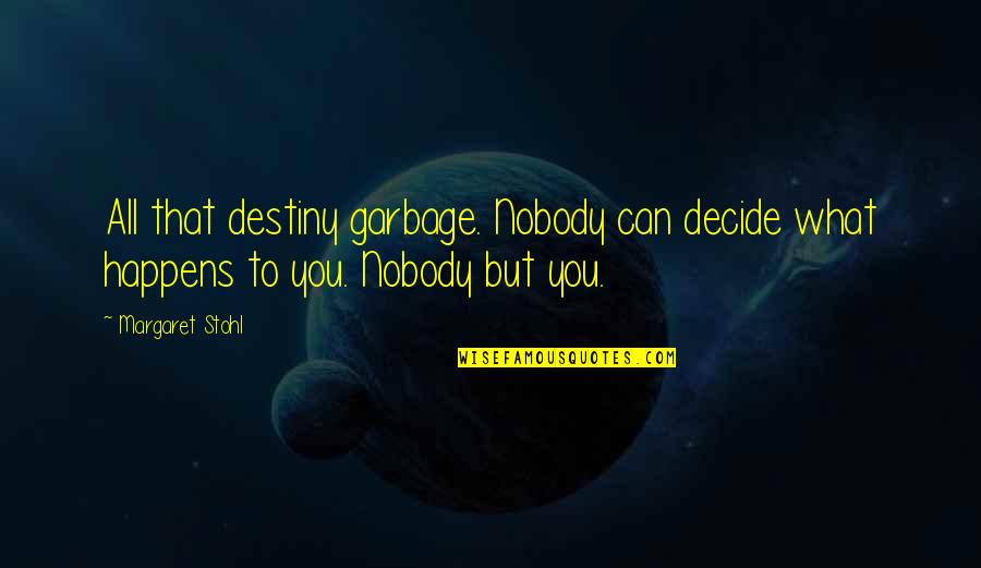 Mccarran Quotes By Margaret Stohl: All that destiny garbage. Nobody can decide what
