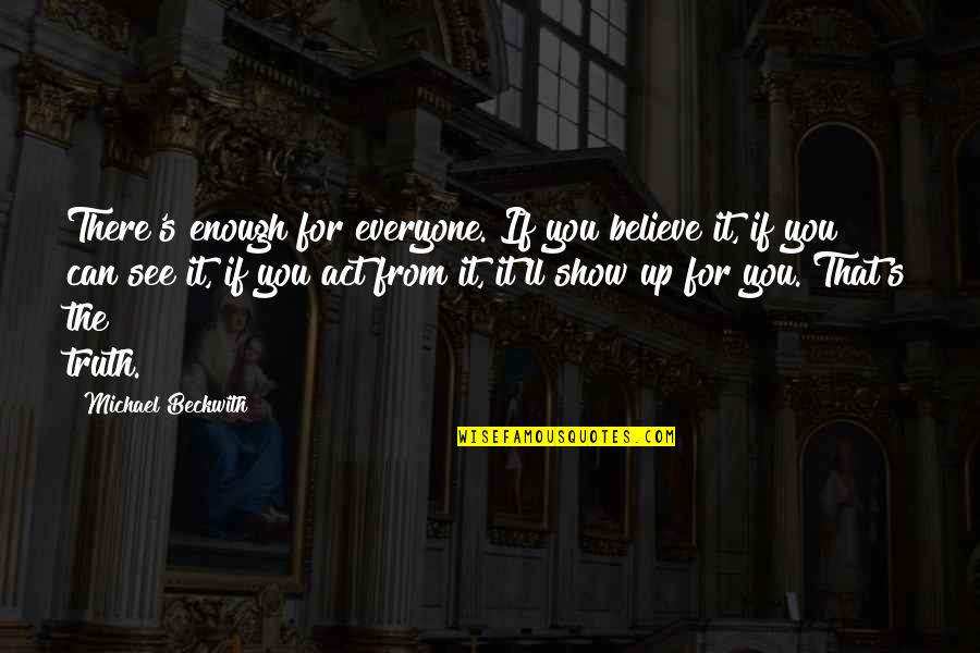 Mccarrells Quotes By Michael Beckwith: There's enough for everyone. If you believe it,