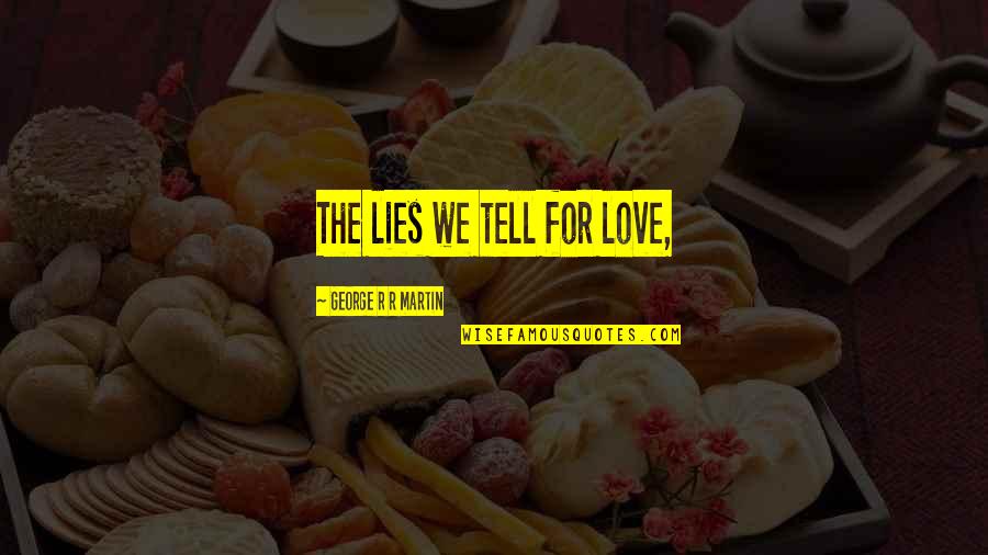 Mccarrick Allegations Quotes By George R R Martin: The lies we tell for love,