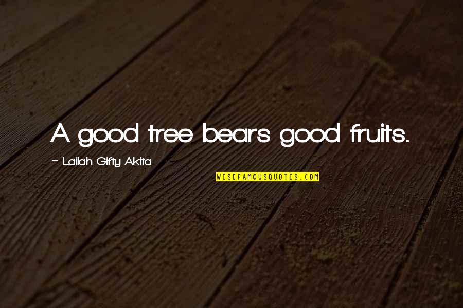 Mccarrick And Biden Quotes By Lailah Gifty Akita: A good tree bears good fruits. Mccarrick And Biden Quotes By Lailah Gifty Akita: A good tree bears good fruits.