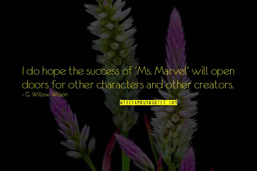 Mccarrick And China Quotes By G. Willow Wilson: I do hope the success of 'Ms. Marvel' Mccarrick And China Quotes By G. Willow Wilson: I do hope the success of 'Ms. Marvel'