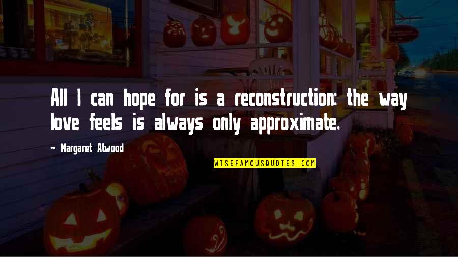 Mccarrick And China Quotes By Margaret Atwood: All I can hope for is a reconstruction: Mccarrick And China Quotes By Margaret Atwood: All I can hope for is a reconstruction: