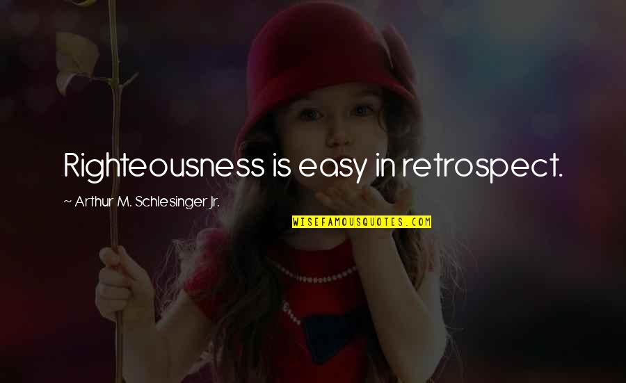 Mccarrick Cardinal Quotes By Arthur M. Schlesinger Jr.: Righteousness is easy in retrospect. Mccarrick Cardinal Quotes By Arthur M. Schlesinger Jr.: Righteousness is easy in retrospect.