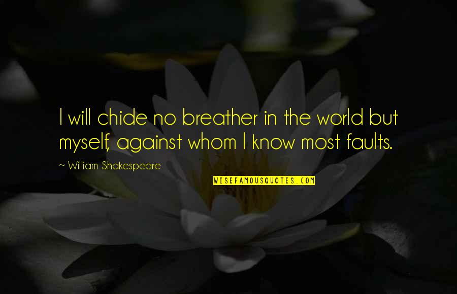 Mccarrick Cardinal Quotes By William Shakespeare: I will chide no breather in the world Mccarrick Cardinal Quotes By William Shakespeare: I will chide no breather in the world