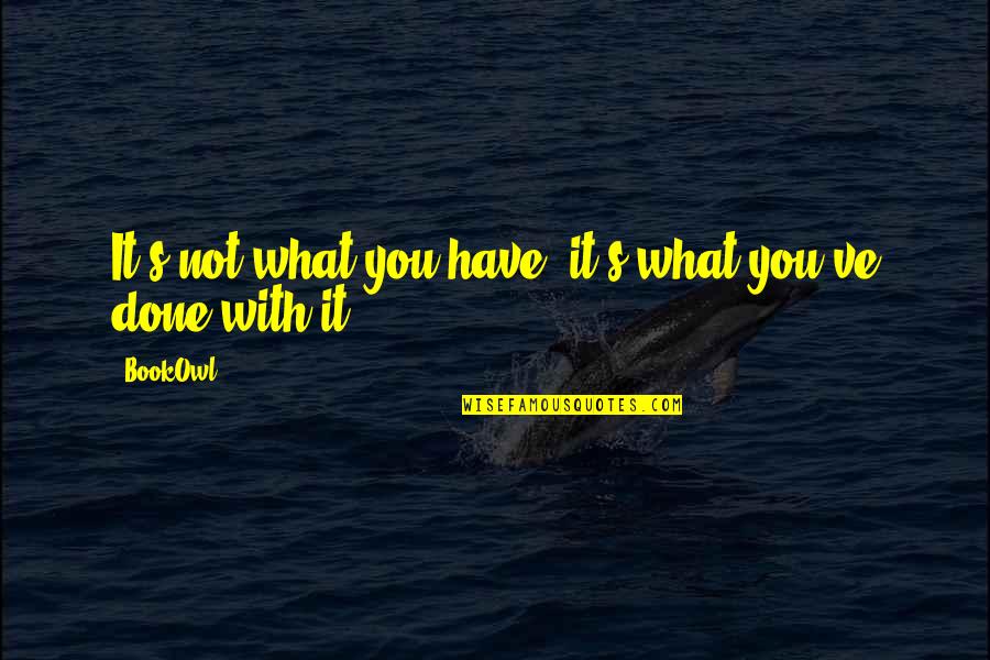 Mccarrie Custom Quotes By BookOwl: It's not what you have, it's what you've