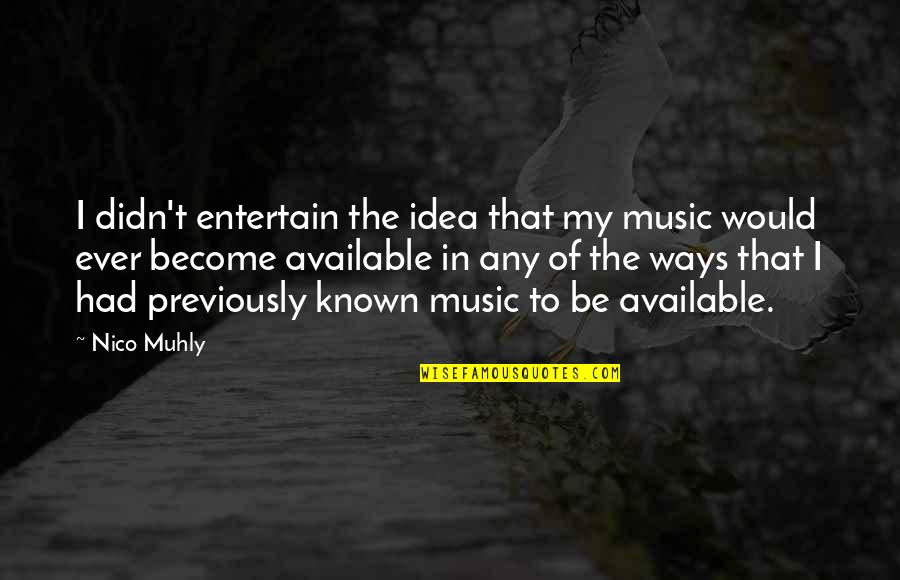 Mccarrie Mccausland Quotes By Nico Muhly: I didn't entertain the idea that my music