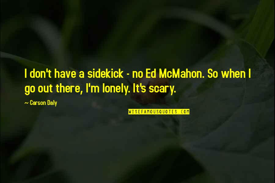 Mccartan Bros Quotes By Carson Daly: I don't have a sidekick - no Ed Mccartan Bros Quotes By Carson Daly: I don't have a sidekick - no Ed