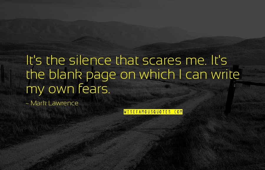 Mccartan Bros Quotes By Mark Lawrence: It's the silence that scares me. It's the Mccartan Bros Quotes By Mark Lawrence: It's the silence that scares me. It's the