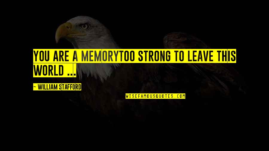 Mccarten Violins Quotes By William Stafford: You are a memorytoo strong to leave this Mccarten Violins Quotes By William Stafford: You are a memorytoo strong to leave this