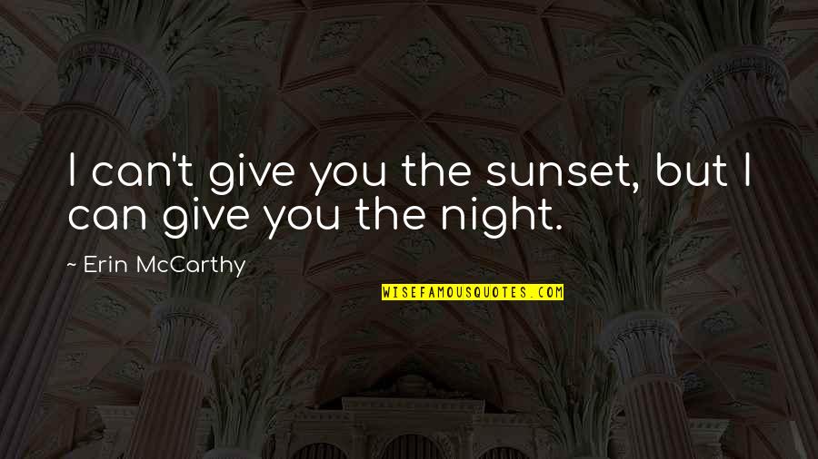 Mccarthy Quotes By Erin McCarthy: I can't give you the sunset, but I