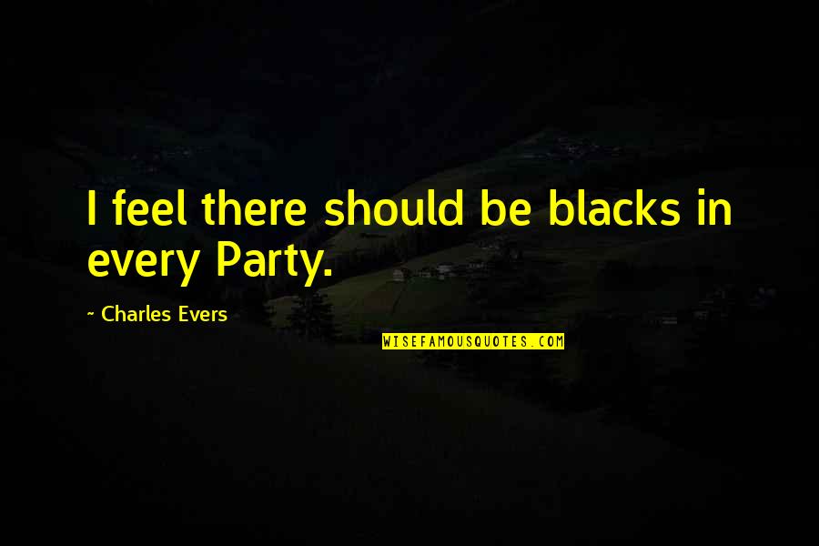 Mccarthyism Quotes By Charles Evers: I feel there should be blacks in every Mccarthyism Quotes By Charles Evers: I feel there should be blacks in every