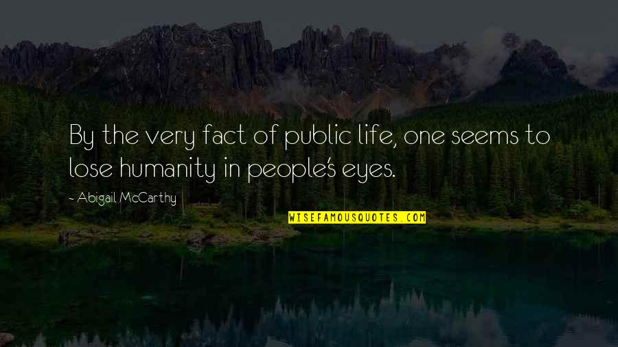 Mccarthy's Quotes By Abigail McCarthy: By the very fact of public life, one