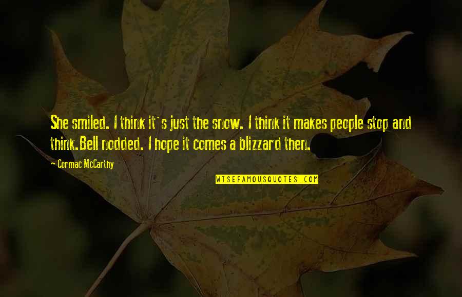 Mccarthy's Quotes By Cormac McCarthy: She smiled. I think it's just the snow. Mccarthy's Quotes By Cormac McCarthy: She smiled. I think it's just the snow.