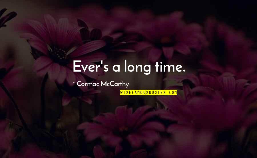 Mccarthy's Quotes By Cormac McCarthy: Ever's a long time. Mccarthy's Quotes By Cormac McCarthy: Ever's a long time.