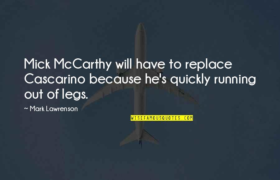 Mccarthy's Quotes By Mark Lawrenson: Mick McCarthy will have to replace Cascarino because Mccarthy's Quotes By Mark Lawrenson: Mick McCarthy will have to replace Cascarino because