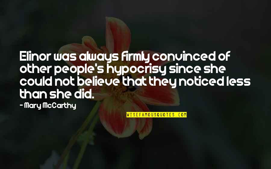 Mccarthy's Quotes By Mary McCarthy: Elinor was always firmly convinced of other people's Mccarthy's Quotes By Mary McCarthy: Elinor was always firmly convinced of other people's