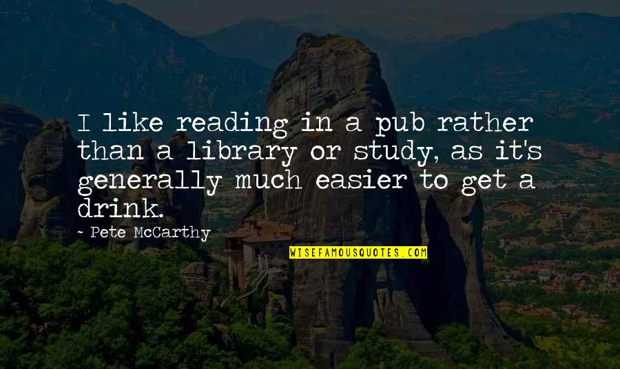 Mccarthy's Quotes By Pete McCarthy: I like reading in a pub rather than