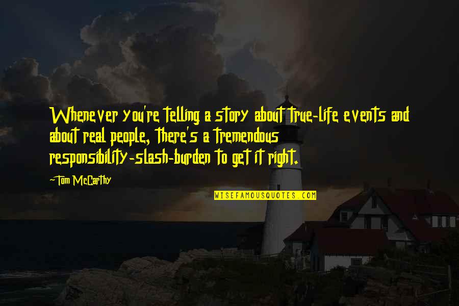 Mccarthy's Quotes By Tom McCarthy: Whenever you're telling a story about true-life events