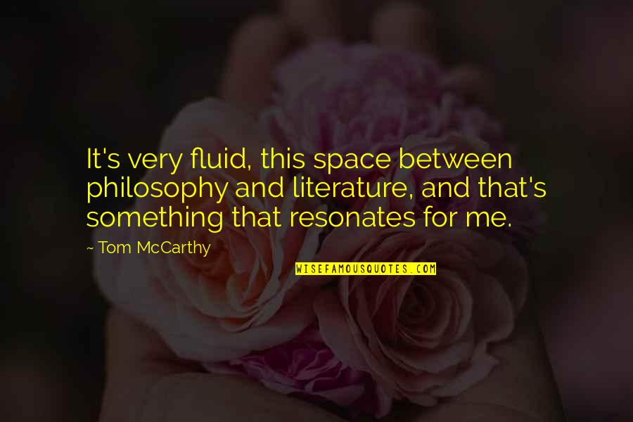 Mccarthy's Quotes By Tom McCarthy: It's very fluid, this space between philosophy and