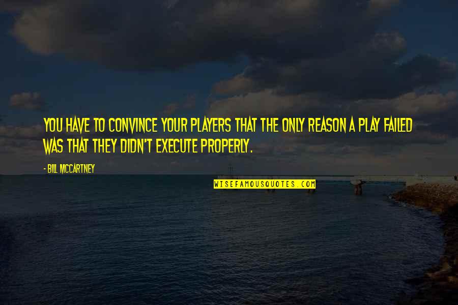 Mccartney Quotes By Bill McCartney: You have to convince your players that the Mccartney Quotes By Bill McCartney: You have to convince your players that the