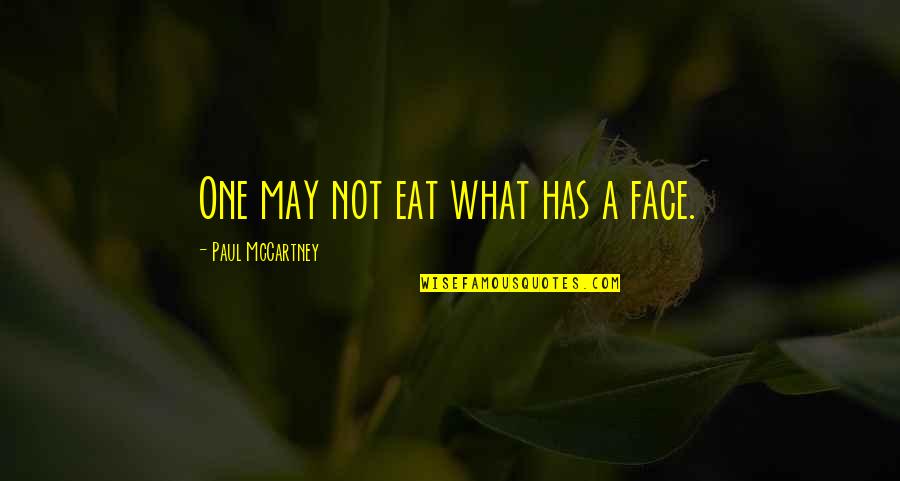 Mccartney Quotes By Paul McCartney: One may not eat what has a face. Mccartney Quotes By Paul McCartney: One may not eat what has a face.