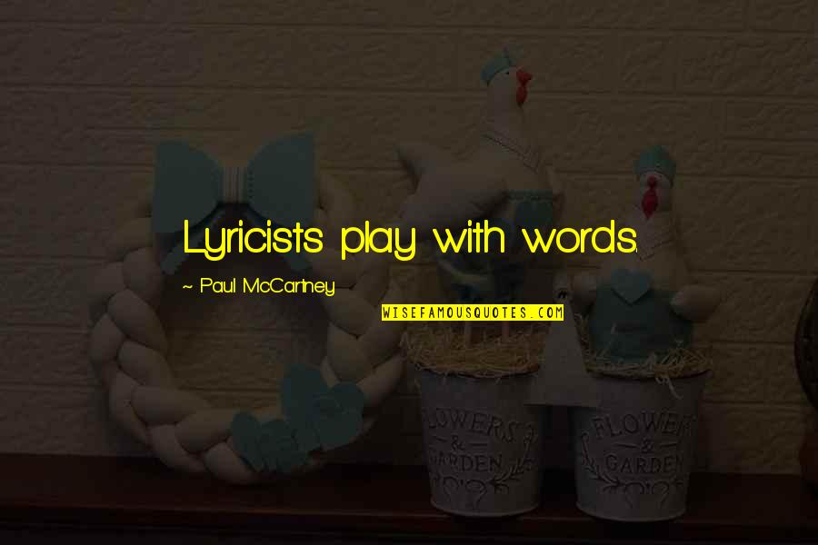 Mccartney Quotes By Paul McCartney: Lyricists play with words. Mccartney Quotes By Paul McCartney: Lyricists play with words.