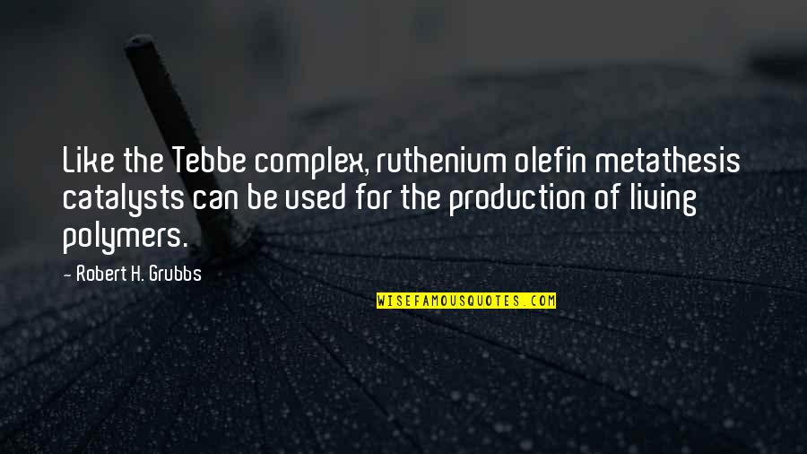 Mccarver Baseball Quotes By Robert H. Grubbs: Like the Tebbe complex, ruthenium olefin metathesis catalysts Mccarver Baseball Quotes By Robert H. Grubbs: Like the Tebbe complex, ruthenium olefin metathesis catalysts