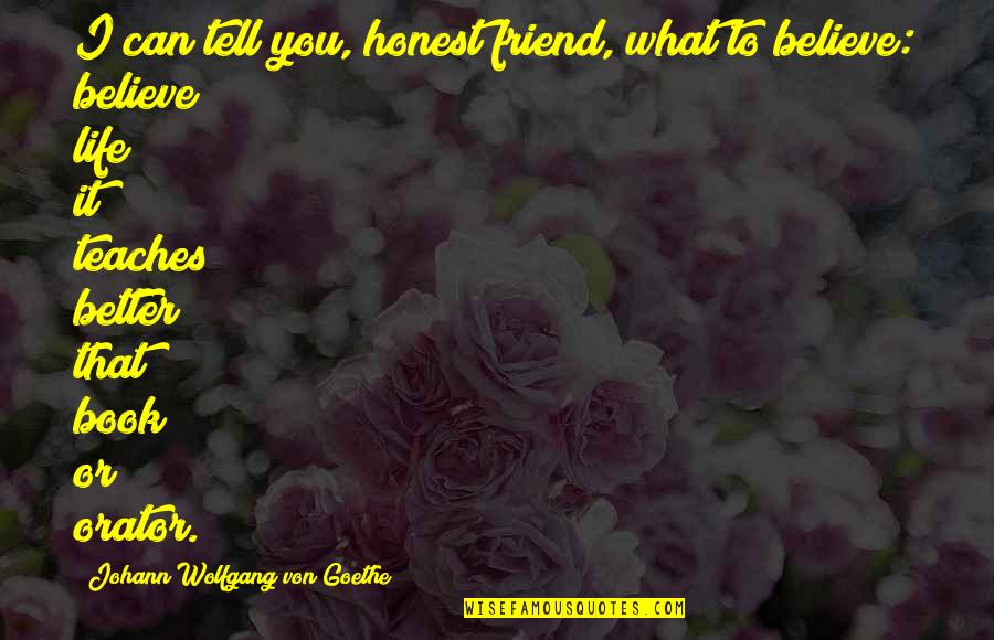 Mccarver Quotes By Johann Wolfgang Von Goethe: I can tell you, honest friend, what to