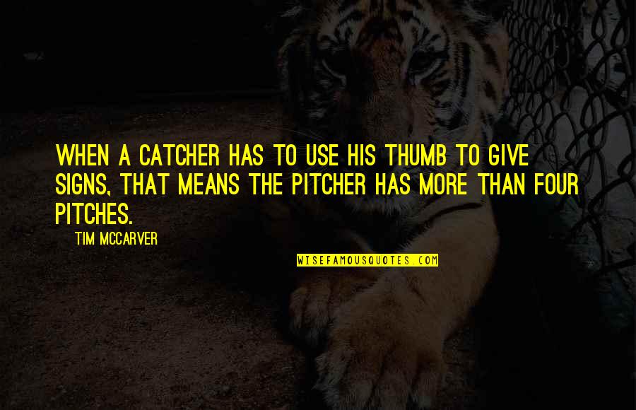 Mccarver Quotes By Tim McCarver: When a catcher has to use his thumb