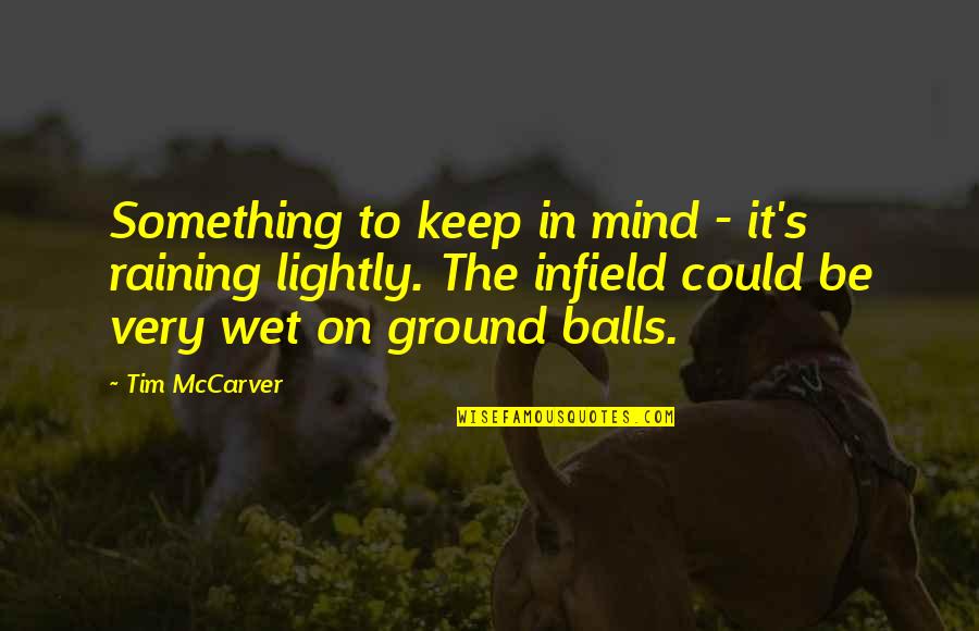 Mccarver Quotes By Tim McCarver: Something to keep in mind - it's raining