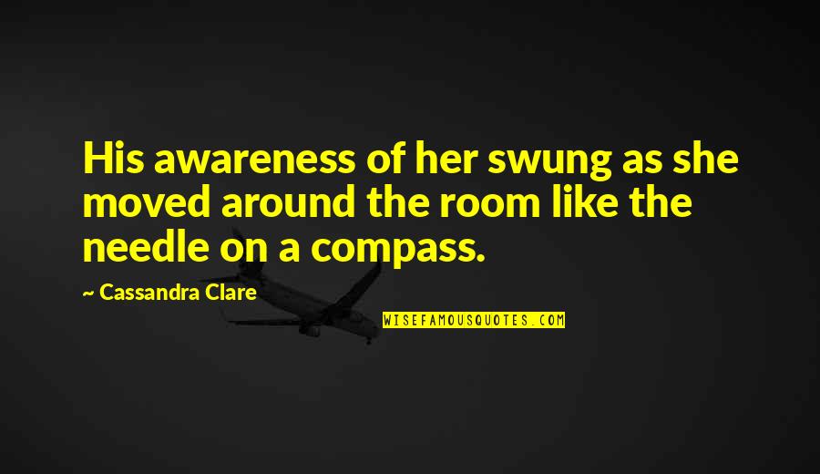 Mccashin Hay Quotes By Cassandra Clare: His awareness of her swung as she moved Mccashin Hay Quotes By Cassandra Clare: His awareness of her swung as she moved