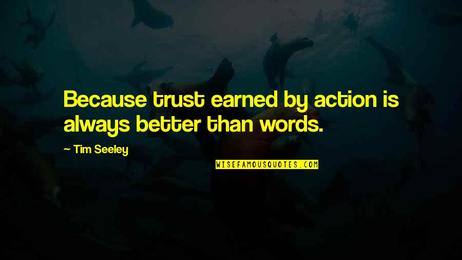 Mccaskey High School Quotes By Tim Seeley: Because trust earned by action is always better