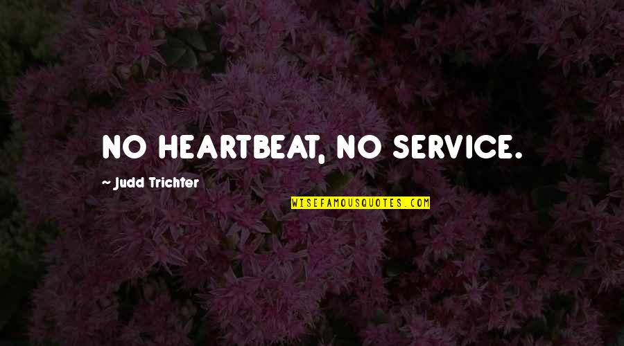 Mccaskie High School Quotes By Judd Trichter: NO HEARTBEAT, NO SERVICE. Mccaskie High School Quotes By Judd Trichter: NO HEARTBEAT, NO SERVICE.