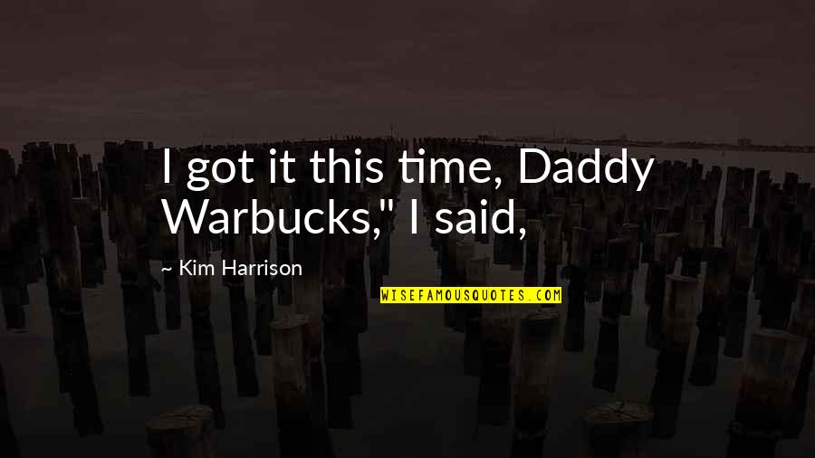Mccaskies Quotes By Kim Harrison: I got it this time, Daddy Warbucks," I Mccaskies Quotes By Kim Harrison: I got it this time, Daddy Warbucks," I