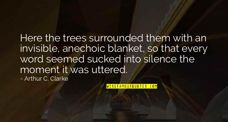 Mccaster Carr Quotes By Arthur C. Clarke: Here the trees surrounded them with an invisible, Mccaster Carr Quotes By Arthur C. Clarke: Here the trees surrounded them with an invisible,