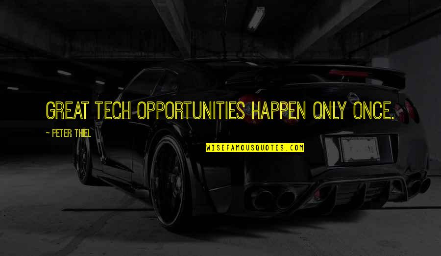 Mccaster Carr Quotes By Peter Thiel: Great tech opportunities happen only once. Mccaster Carr Quotes By Peter Thiel: Great tech opportunities happen only once.