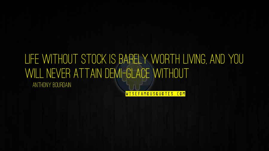 Mccastlain Hall Quotes By Anthony Bourdain: Life without stock is barely worth living, and Mccastlain Hall Quotes By Anthony Bourdain: Life without stock is barely worth living, and