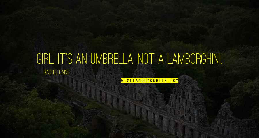 Mccaughey Quotes By Rachel Caine: Girl, it's an umbrella, not a Lamborghini,