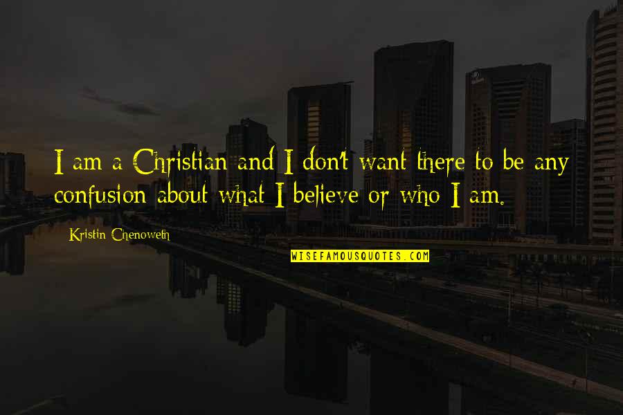 Mccaugheys Duel Quotes By Kristin Chenoweth: I am a Christian and I don't want Mccaugheys Duel Quotes By Kristin Chenoweth: I am a Christian and I don't want