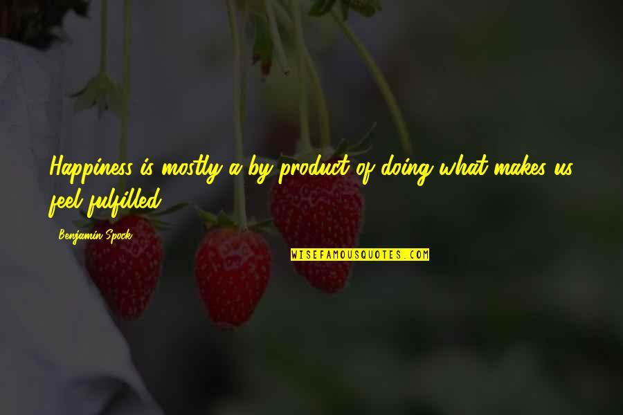 Mccaughey's Quotes By Benjamin Spock: Happiness is mostly a by-product of doing what